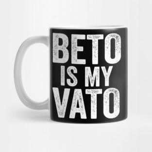 Beto Is My Vato Mug
