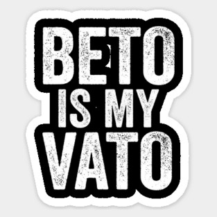 Beto Is My Vato Sticker
