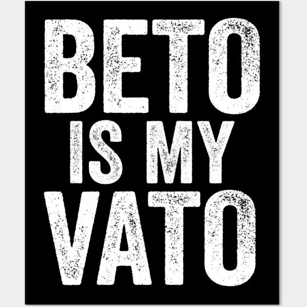 Beto Is My Vato Wall Art by belownormal