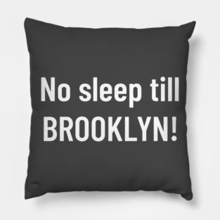 No sleep till Brooklyn! Pillow