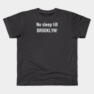 No sleep till Brooklyn! Kids T-Shirt