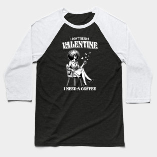 I-Dont-Need-A-Valentine Baseball T-Shirt