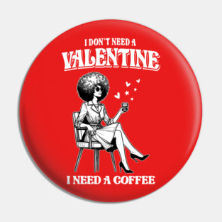 I-Dont-Need-A-Valentine Pin