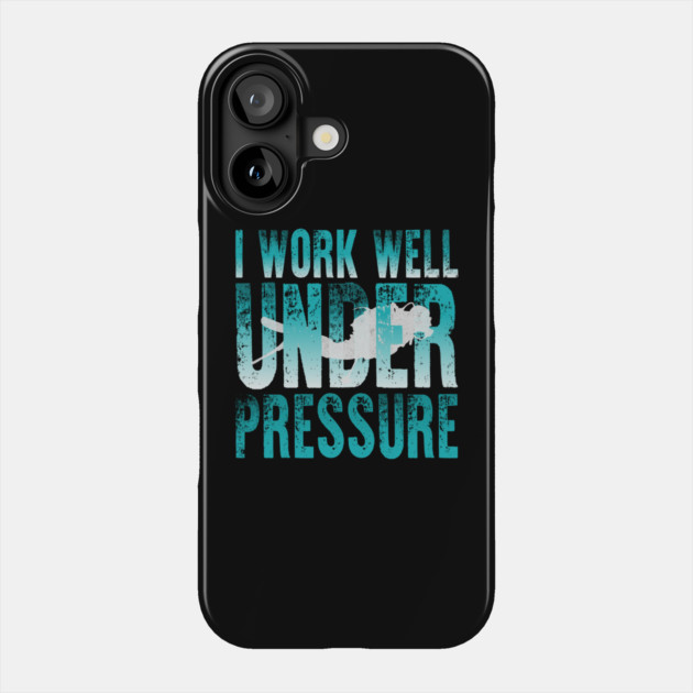 I Work Well Under Pressure Scuba Diver Phone Case by The WYLD Tribe