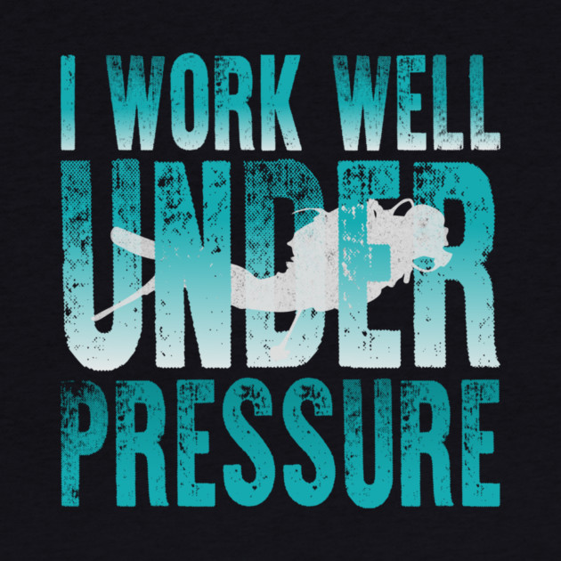I Work Well Under Pressure Scuba Diver by The WYLD Tribe
