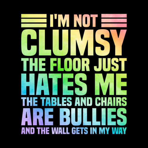 I'm Not Clumsy Sarcastic Saying by The WYLD Tribe