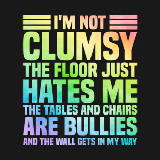 I'm Not Clumsy Sarcastic Saying T-Shirt