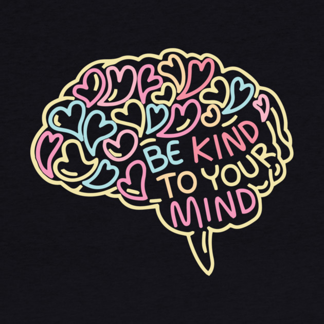 Be Kind To Your Mind Brain Doodle by The WYLD Tribe