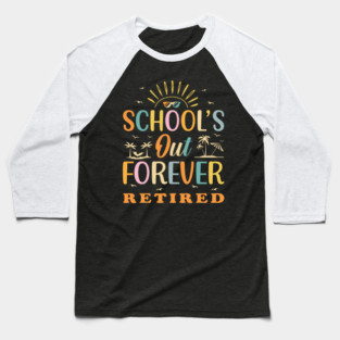 Retired Teacher Schools Out Forever Baseball T-Shirt