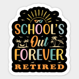 Retired Teacher Schools Out Forever Sticker