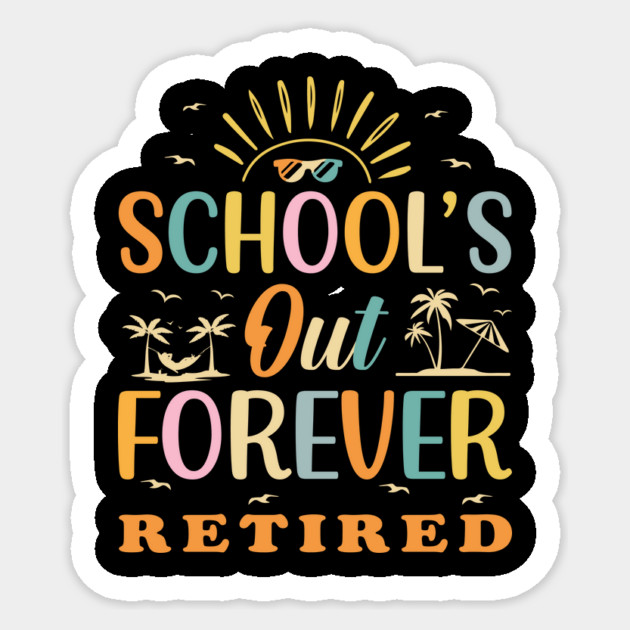 Retired Teacher Schools Out Forever Sticker by The WYLD Tribe