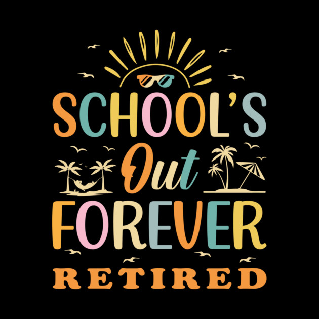 Retired Teacher Schools Out Forever by The WYLD Tribe