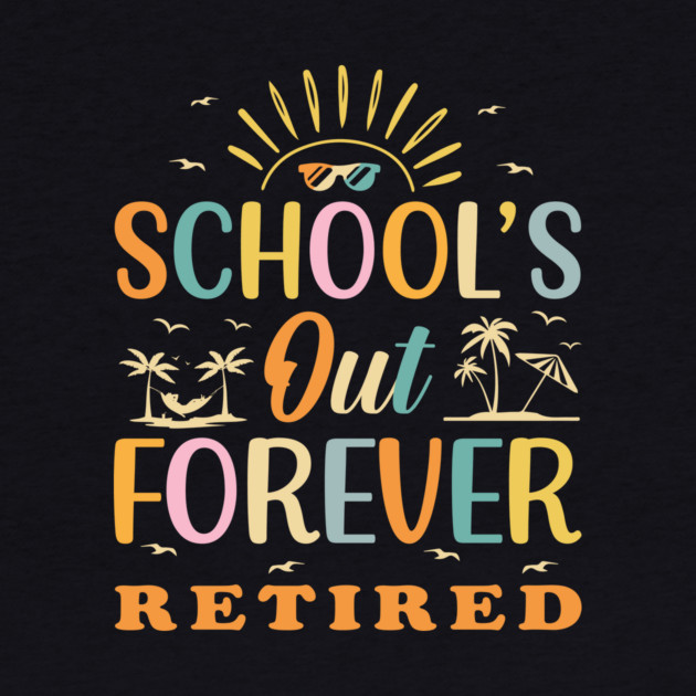 Retired Teacher Schools Out Forever by The WYLD Tribe