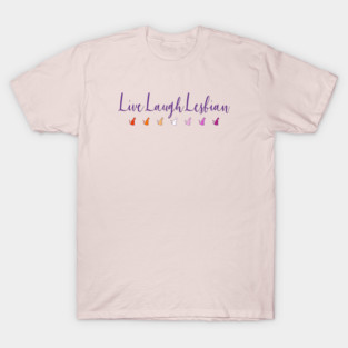 Live Laugh Lesbian T-Shirt