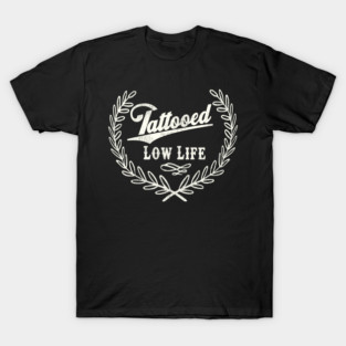 Tattooed Low Life T-Shirt