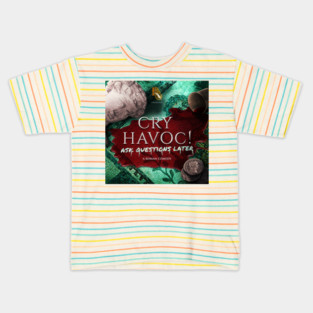 Cry Havoc! Ask Questions Later - Main Artwork Kids T-Shirt