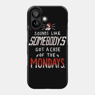 A Case of the Mondays T Shirt Phone Case