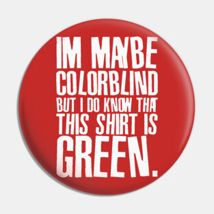 Funny Color Blind Joke Blindness Men Women Green Gift Pin