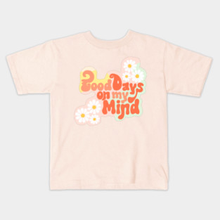 Good Days on My Mind Kids T-Shirt