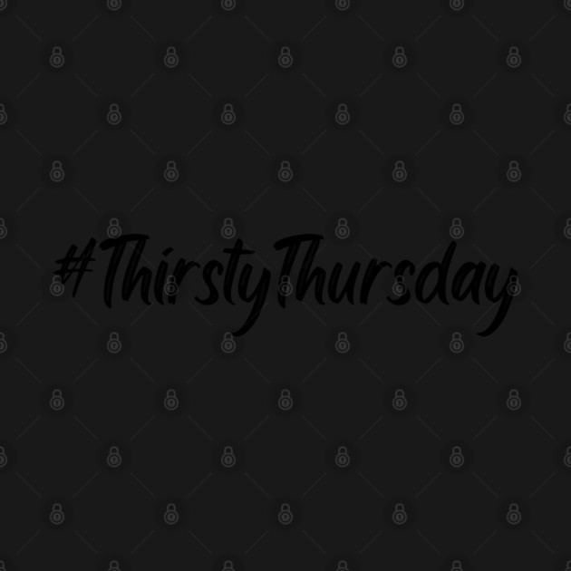 Thirsty Thursday Hashtag by WarFX Designs