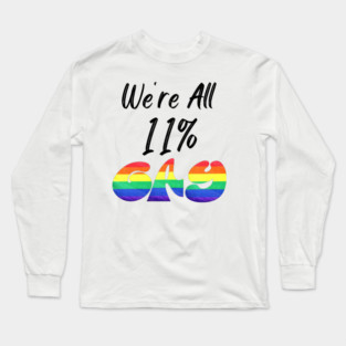 We're All 11% Gay Long Sleeve T-Shirt