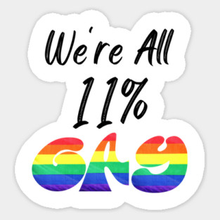 We're All 11% Gay Sticker