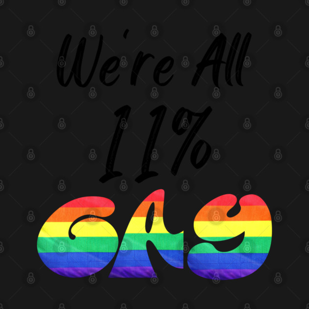 We're All 11% Gay by WarFX Designs