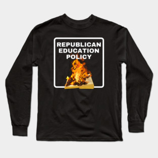 Republican Education Policy Long Sleeve T-Shirt