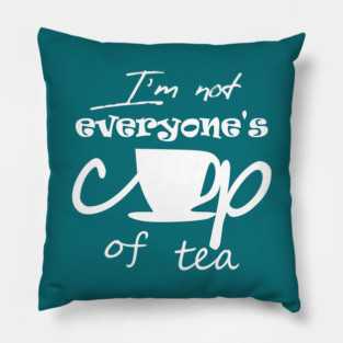 Not EveryOne's Cup of Tea Pillow