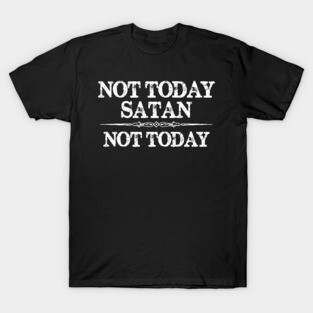 Not Today Satan Not Today Gifts for Women & Men T-Shirt