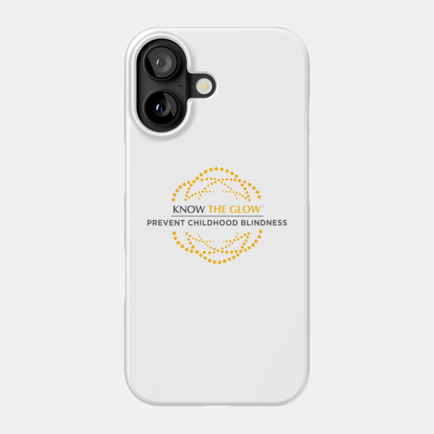 Prevent Childhood Blindness - Know the Glow Phone Case by World Eye Cancer Hope