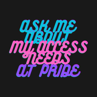 Access needs at Pride T-Shirt