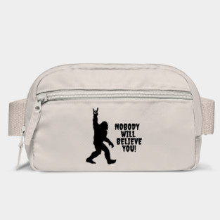 Bigfoot Conspiracy Theorist Nobody Will Believe You Bag
