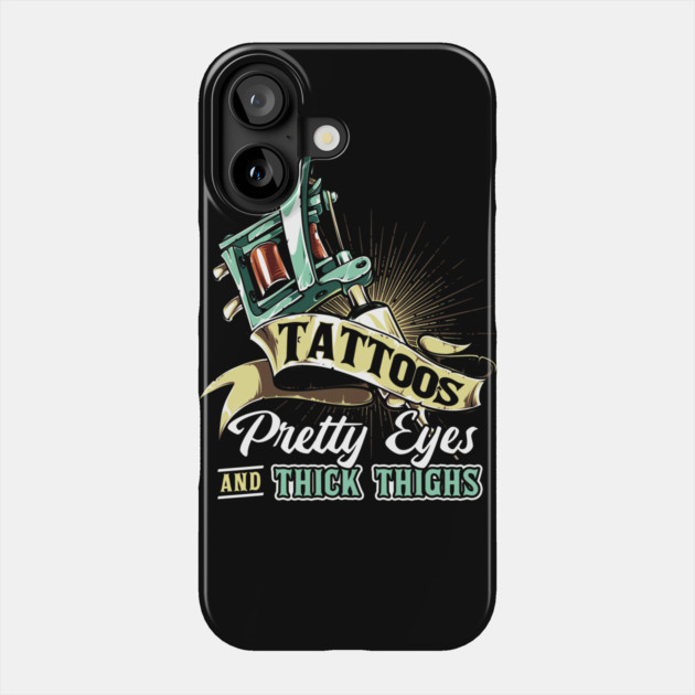 Tattoos Pretty Eyes Thick Thighs Phone Case by belownormal