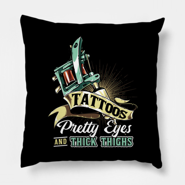Tattoos Pretty Eyes Thick Thighs Pillow by belownormal