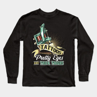 Tattoos Pretty Eyes Thick Thighs Long Sleeve T-Shirt