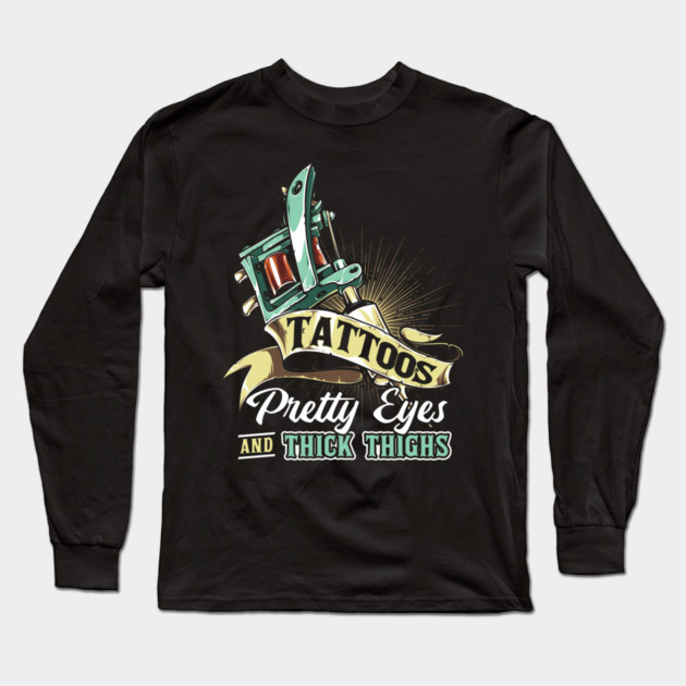 Tattoos Pretty Eyes Thick Thighs Long Sleeve T-Shirt by belownormal
