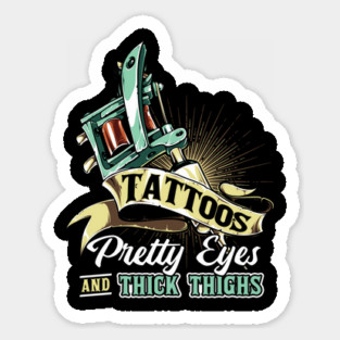 Tattoos Pretty Eyes Thick Thighs Sticker