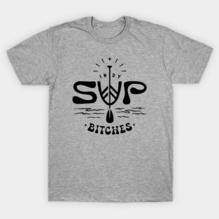 Indy SUP Bitches T-Shirt
