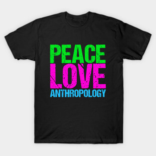 Peace Love Anthropology T-Shirt