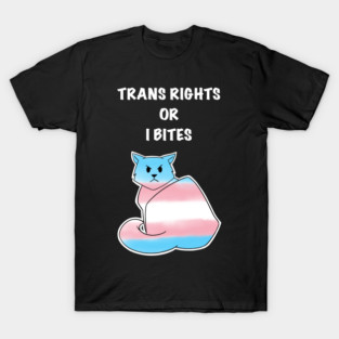 Trans Rights Or I Bites T-Shirt