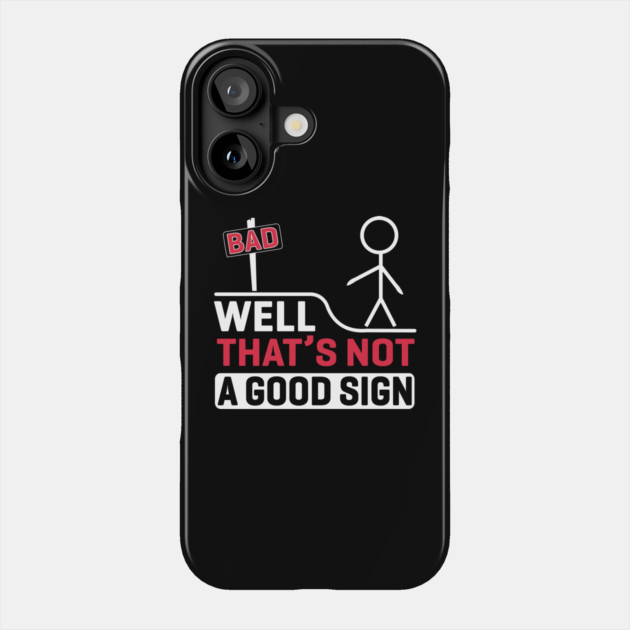 Well, That's Not A Good Sign Phone Case by The WYLD Tribe