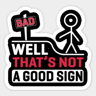 Well, That's Not A Good Sign Magnet