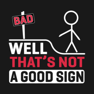 Well, That's Not A Good Sign T-Shirt