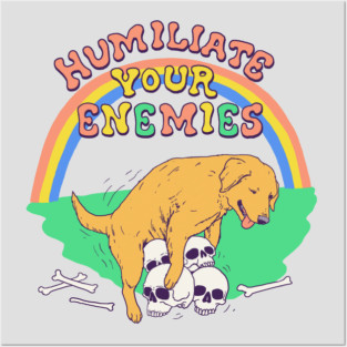 Humiliate Your Enemies Posters and Art