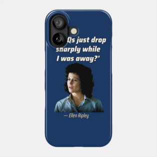 'Did IQs just drop sharply while I was away?'— Ellen Louise Ripley Phone Case