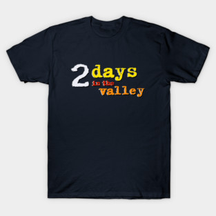 2 Days in the Valley T-Shirt