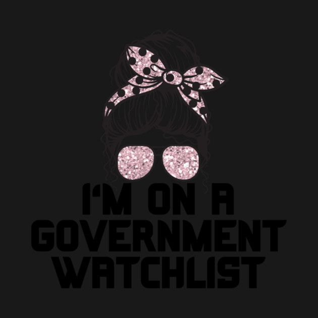 I'm on a government watchlist by The WYLD Tribe