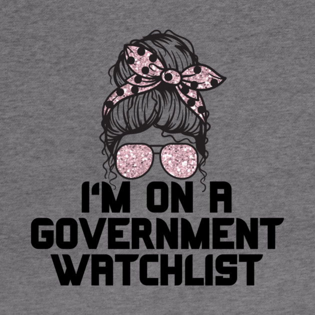 I'm on a government watchlist by The WYLD Tribe