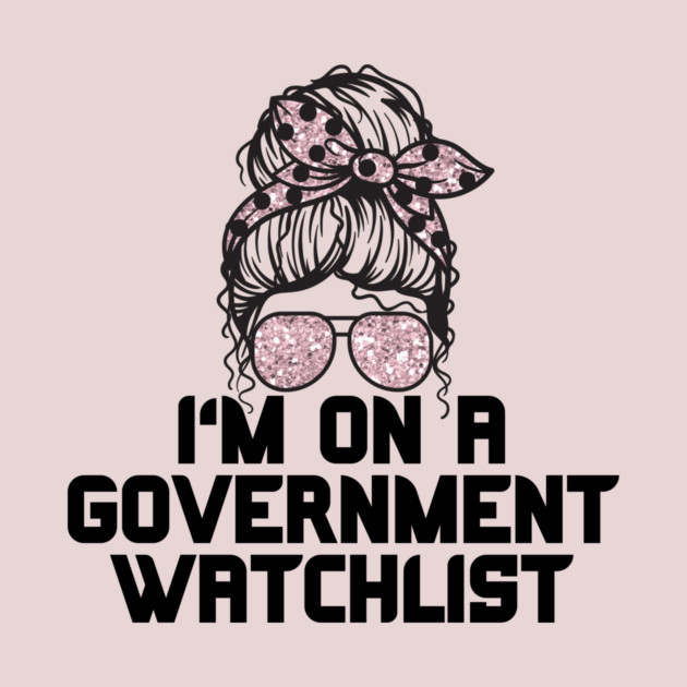 I'm on a government watchlist by The WYLD Tribe